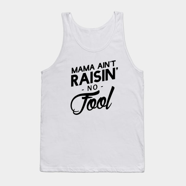 Mama ain't raisin' no fool Tank Top by NotoriousMedia